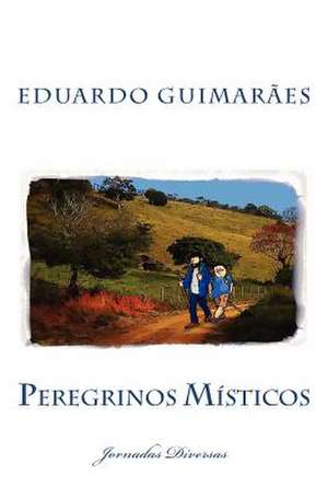 Peregrinos Misticos de Eduardo M. Guimaraes