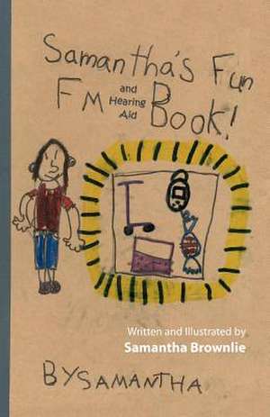 Samantha's Fun FM and Hearing Aid Book! de Samantha Brownlie