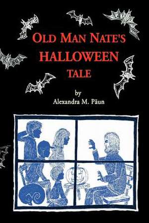 Old Man Nate's Halloween Tale de Alexandra M. Paun