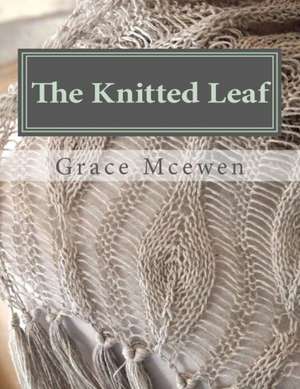 The Knitted Leaf de Grace C. McEwen