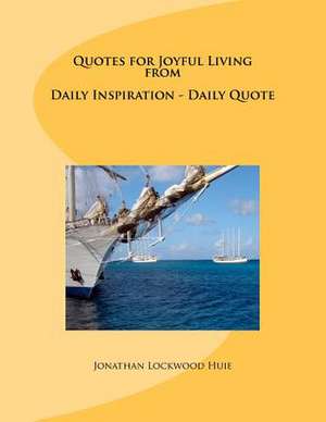 Quotes for Joyful Living from Daily Inspiration - Daily Quote de Jonathan Lockwood Huie