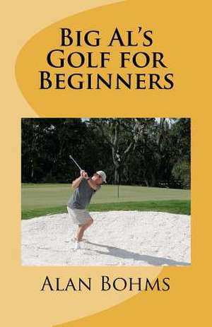 Big Al's Golf for Beginners de Alan Bohms