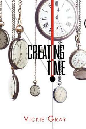 Creating Time de Vickie Gray