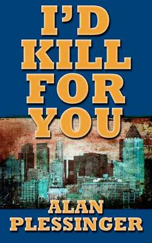 I'd Kill for You de Alan Plessinger