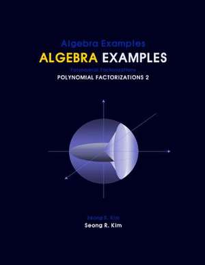 Algebra Examples Polynomial Factorizations 2 de Seong R. Kim