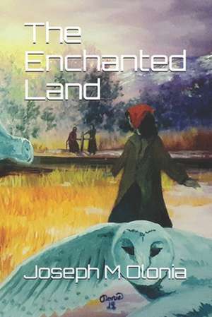 The Enchanted Land de Joseph M. Olonia