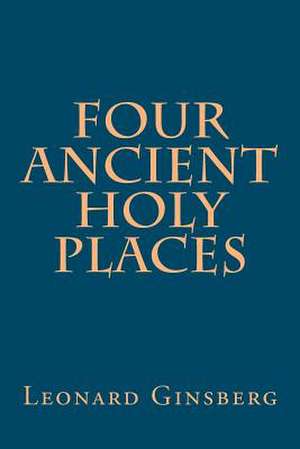 Four Ancient Holy Places de Leonard Ginsberg