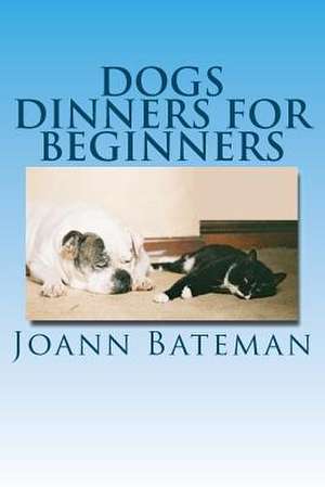 Dogs Dinners for Beginners de Joann Bateman