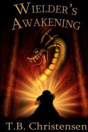 Wielder's Awakening de T. B. Christensen