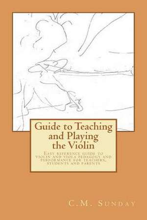 Guide to Teaching and Playing the Violin de C. M. Sunday