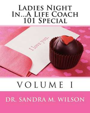 Ladies Night In...a Life Coach 101 Special de Wilson, Dr Sandra Marie