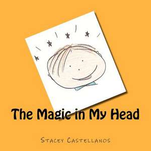 The Magic in My Head de Mrs Stacey L. Castellanos