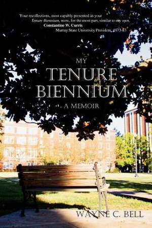 My Tenure Biennium a Memoir de Wayne C. Bell