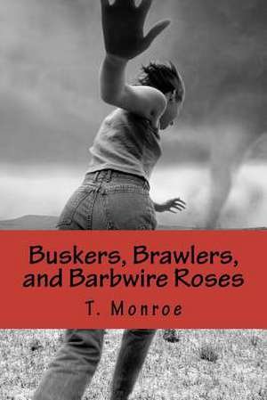 Buskers, Brawlers, and Barbwire Roses de T. Monroe