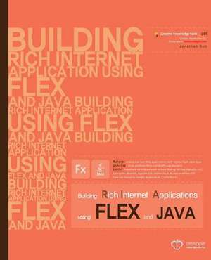 Building Rich Internet Applications Using Flex and Java de Jonathan Suh