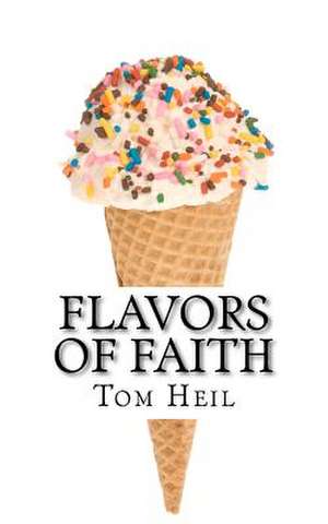 Flavors of Faith de Tom Heil