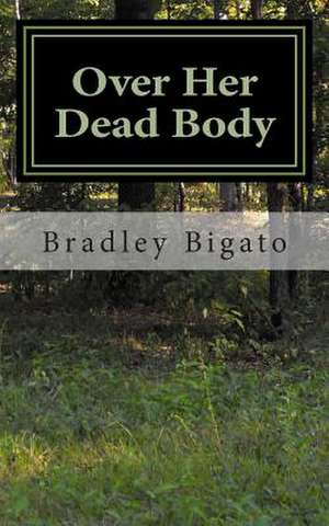 Over Her Dead Body de Bradley Bigato