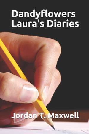 Dandyflowers - Laura's Diaries de Jordan T. Maxwell