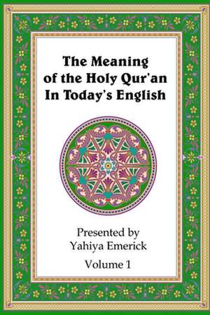 The Meaning of the Holy Qur'an in Today's English de Yahiya Emerick