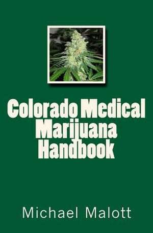 Colorado Medical Marijuana Handbook de Michael Malott