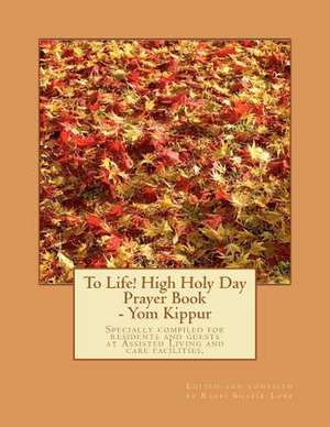 To Life! High Holy Day Prayer Book - Yom Kippur de Rabbi Shafir Lobb