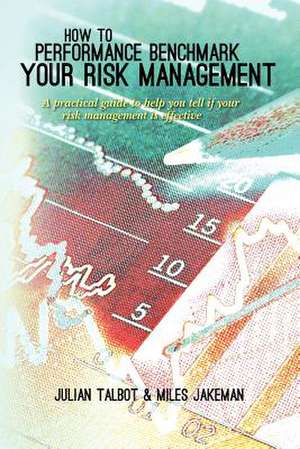 How to Performance Benchmark Your Risk Management de Talbot, MR Julian