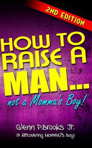 How to Raise a Man ... Not a Momma's Boy! de Glenn P. Brooks Jr