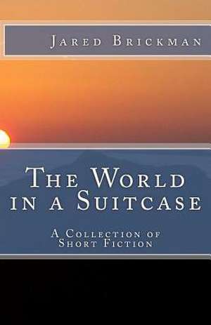 The World in a Suitcase de Jared Scott Brickman