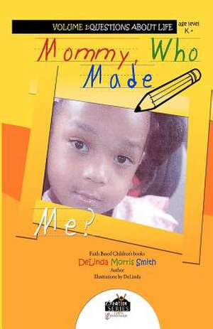 Mommy, Who Made Me? de MS Delinda Morris Smith