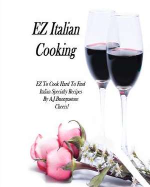 EZ Italian Cooking de A. J. Buonpastore