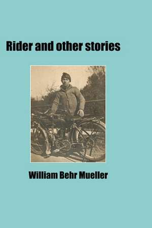 Rider and Other Stories de Mueller, William Behr