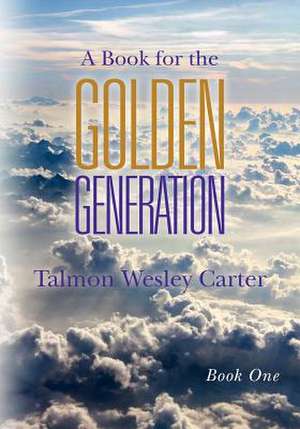 A Book for the Golden Generation de Talmon Wesley Carter