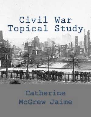 Civil War Topical Study de Mrs Catherine McGrew Jaime