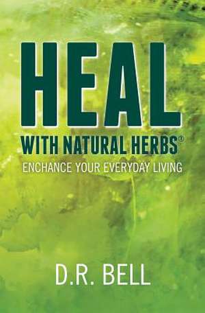 Heal with Natural Herbs (R) de D. R. Bell