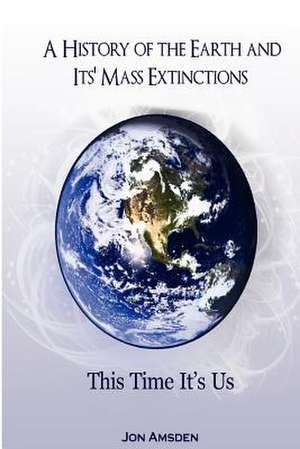 A History of the Earth and Its Mass Extinctions de Jon Horton Amsden