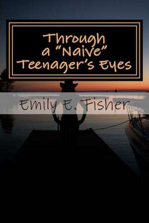 Through a Naive Teenager's Eyes de Emily Fisher