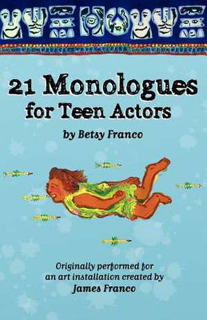 21 Monologues for Teen Actors de Betsy Franco