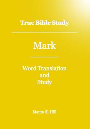 True Bible Study - Mark de Maura K. Hill