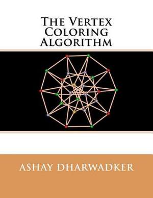 The Vertex Coloring Algorithm de Ashay Dharwadker