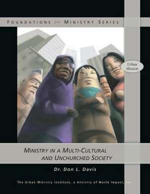 Ministry in a Multi-Cultural and Unchurched Society de Don L. Davis