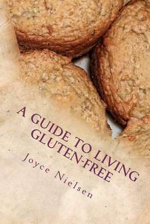 A Guide to Living Gluten-Free de Joyce Nielsen