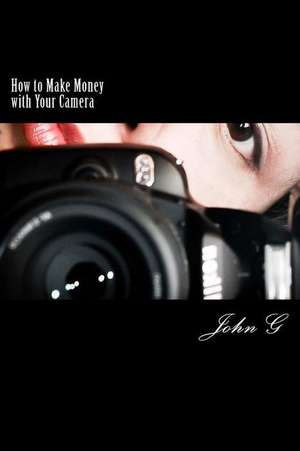 How to Make Money with Your Camera de John G