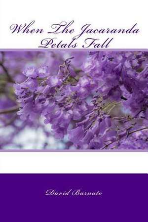 When the Jacaranda Petals Fall de David Barnato