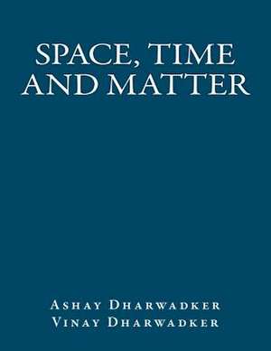 Space, Time and Matter de Ashay Dharwadker