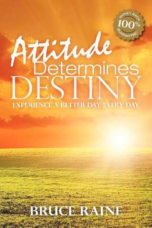 Attitude Determines Destiny de Bruce Raine