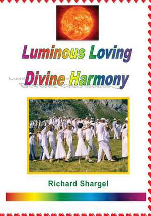 Luminous Loving Divine Harmony de Richard Shargel