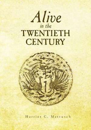 Alive in the Twentieth Century de Harriet C. Mattusch