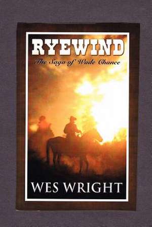 Ryewind - The Saga of Wade Chance de Wes Wright