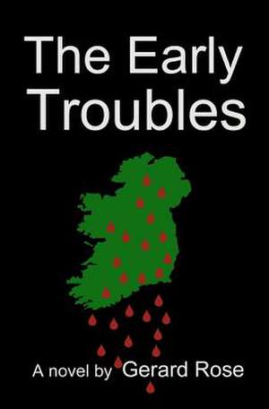 The Early Troubles de Gerard Rose