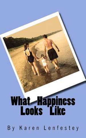 What Happiness Looks Like de Karen Lenfestey